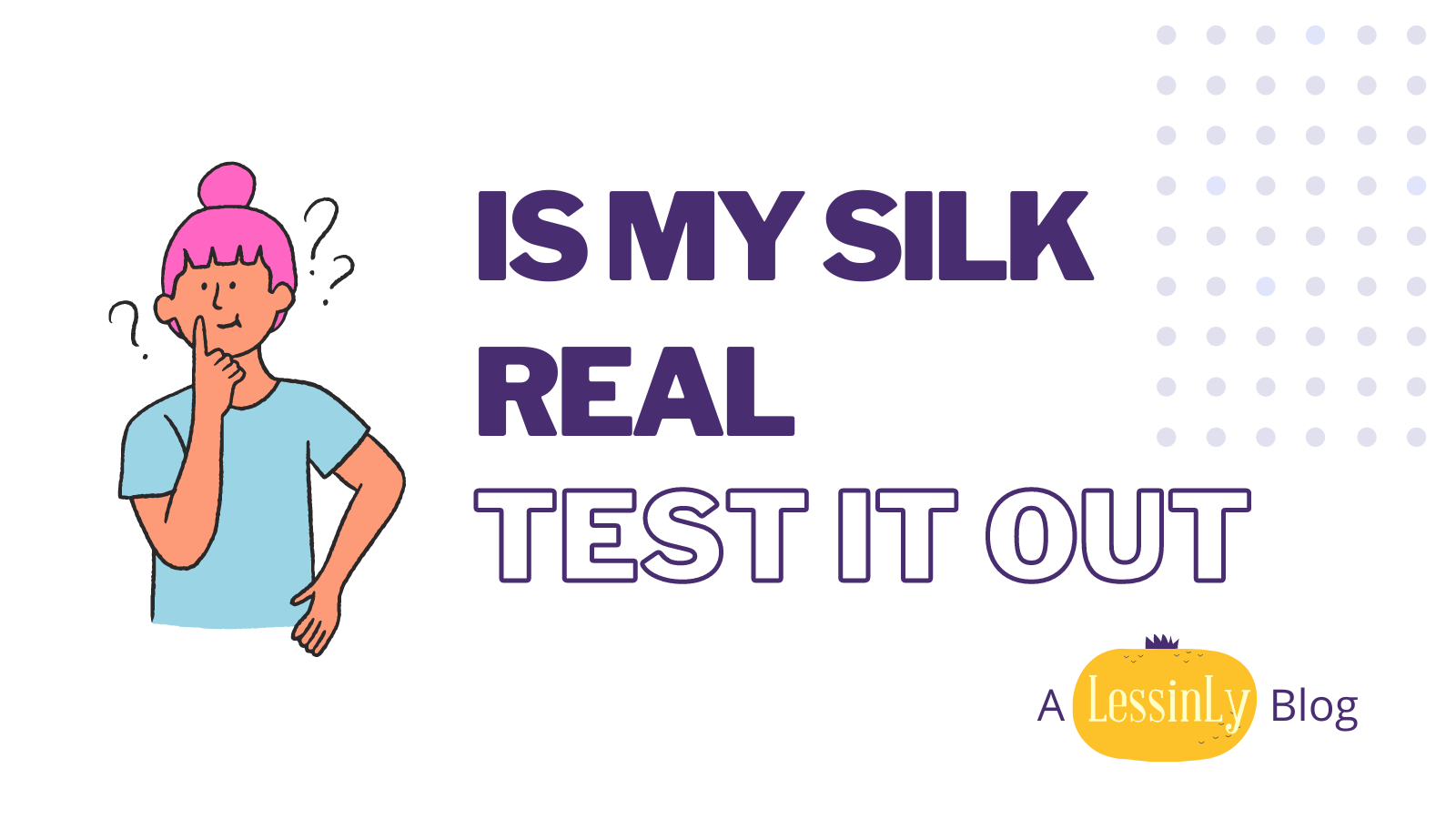 Many “Real Silk Tests” Are Wrong featured image - Lessinly Silk Blog